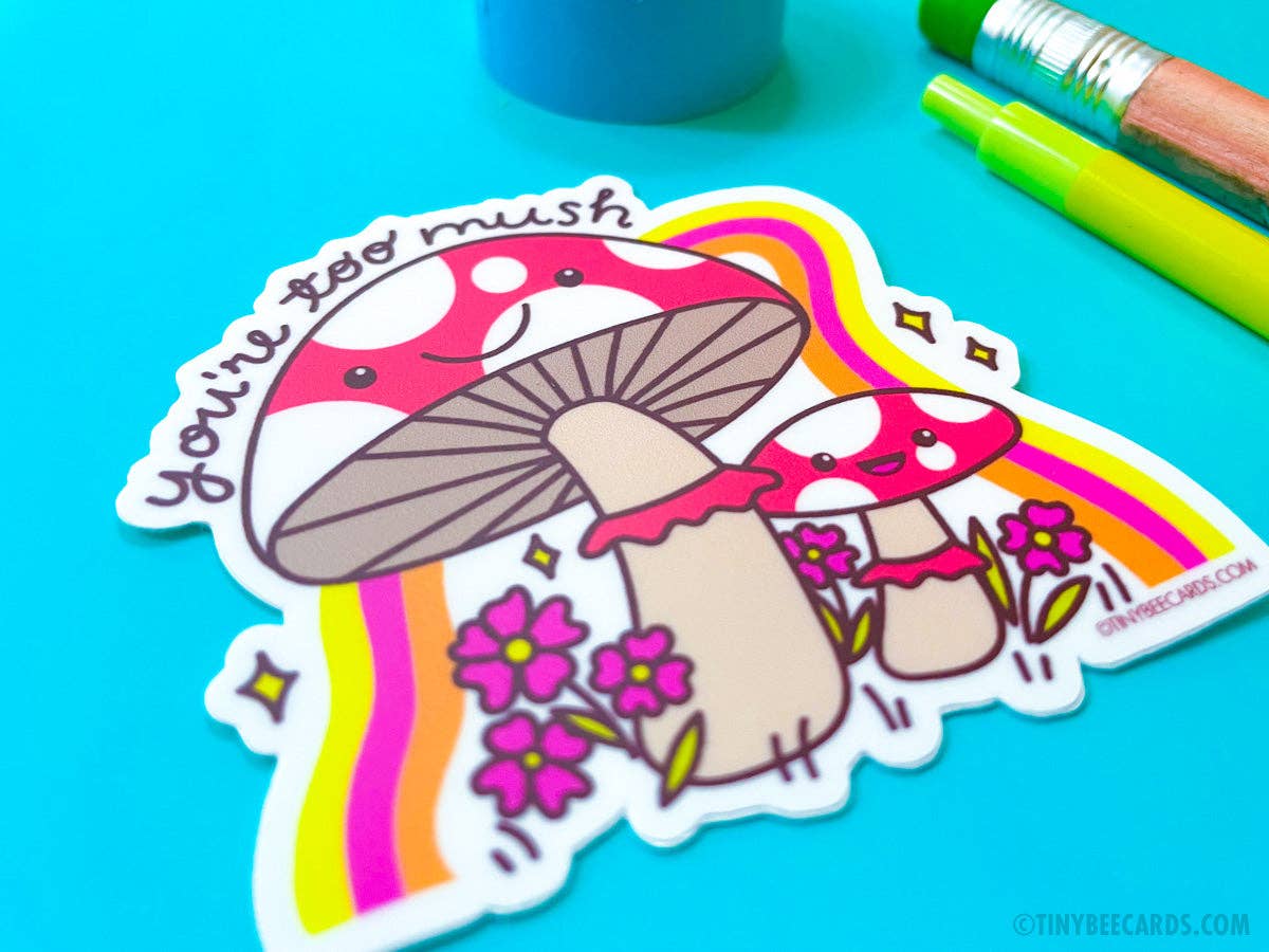 Mushroom Vinyl Sticker - You're Too Mush