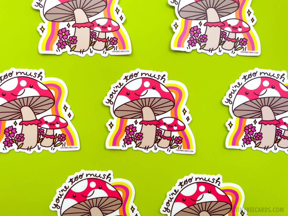 Mushroom Vinyl Sticker - You're Too Mush
