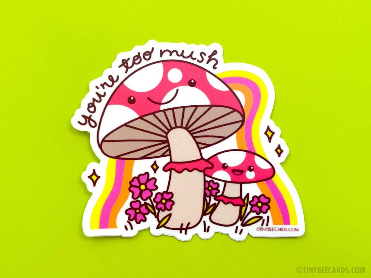 Mushroom Vinyl Sticker - You're Too Mush