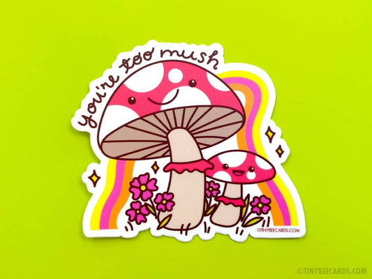 Mushroom Vinyl Sticker - You're Too Mush