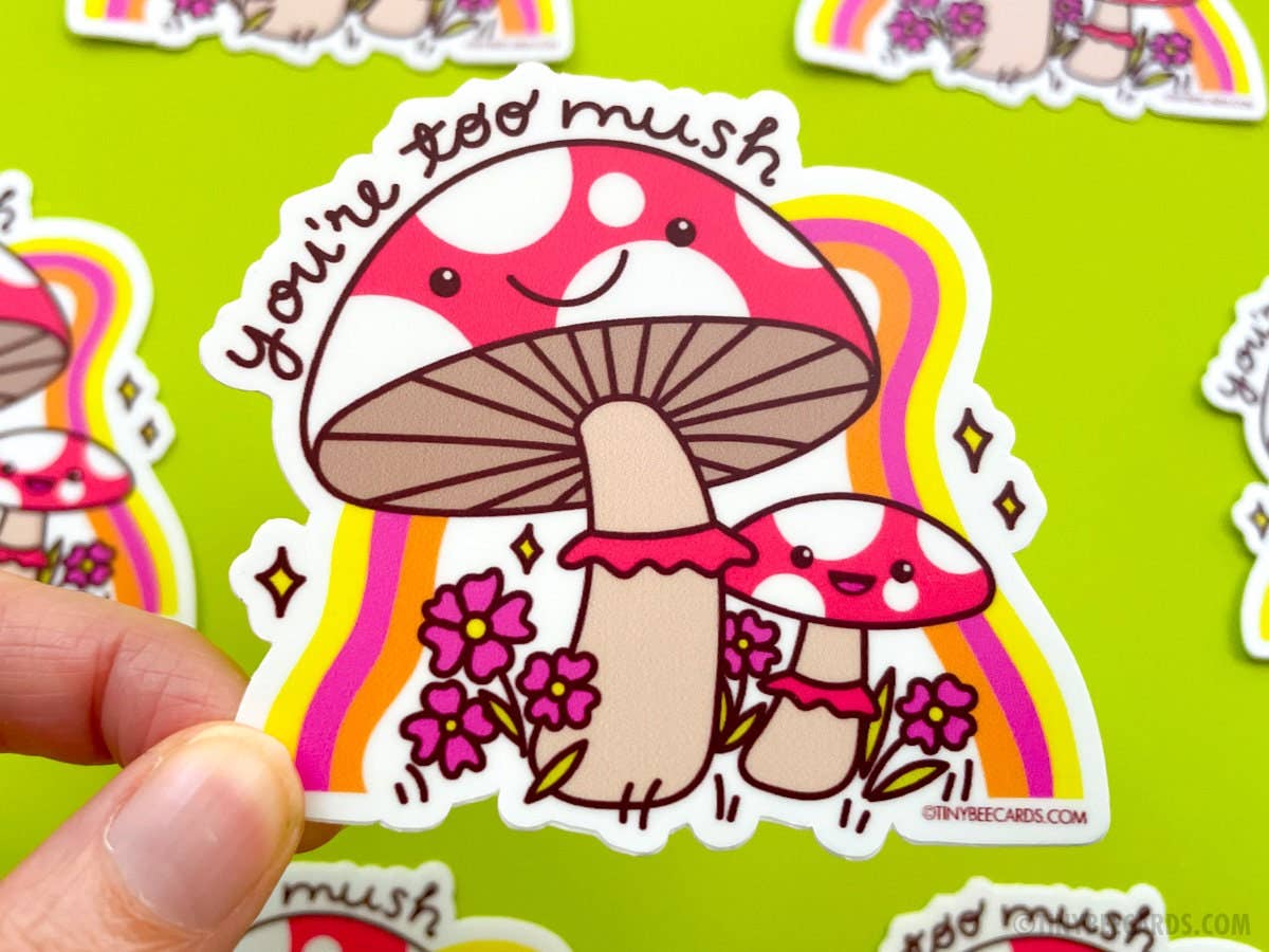 Mushroom Vinyl Sticker - You're Too Mush